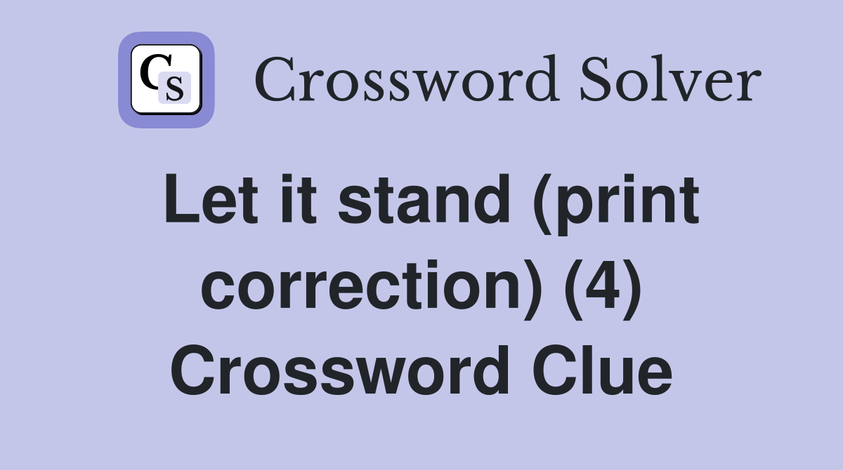 Let it stand (print correction) (4) Crossword Clue Answers